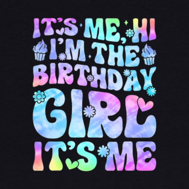 Its Me Hi Im The Birthday Girl Its Me For Girls and by Cristian Torres